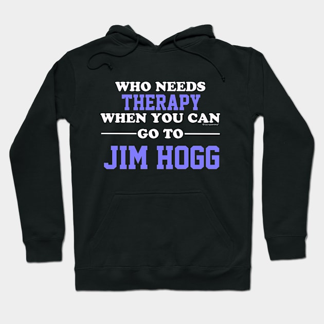 Who Needs Therapy When You Can Go To Jim Hogg Hoodie by CoolApparelShop